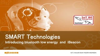 SMART Technologies
Introducing bluetooth low energy and iBeacon
 