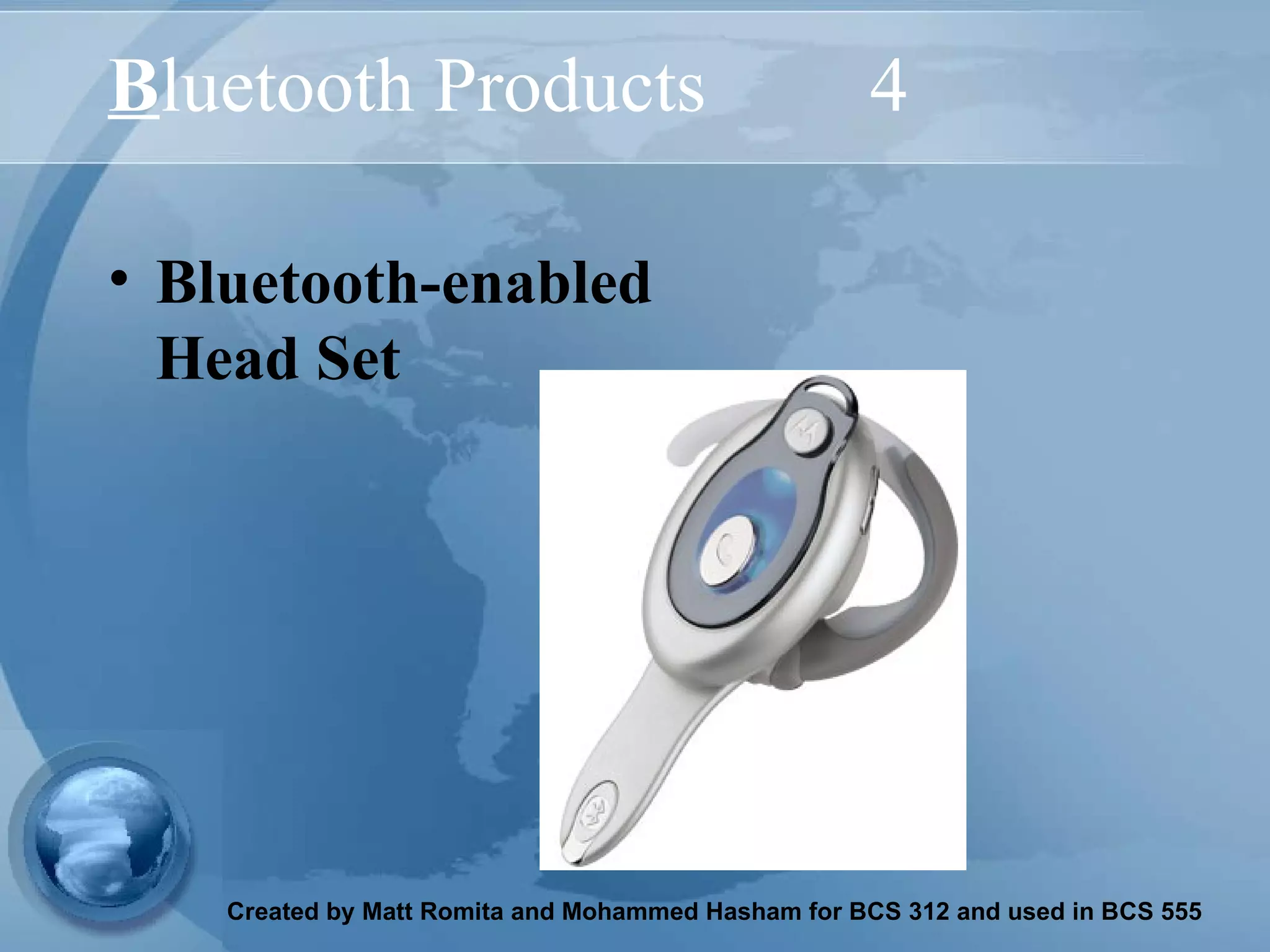 B luetooth Products 4 Bluetooth-enabled Head Set 