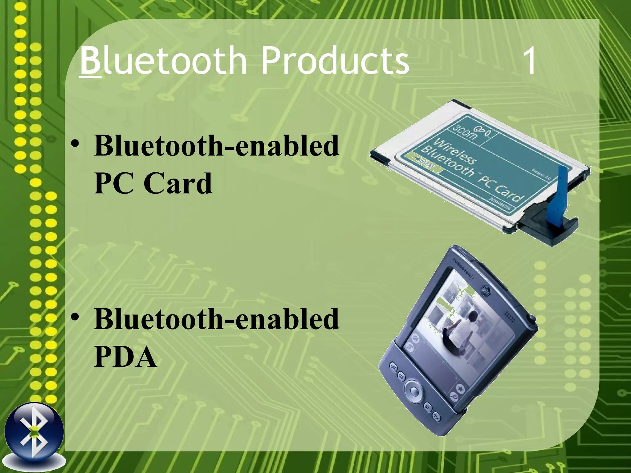 B luetooth Products 1  Bluetooth-enabled PC Card   Bluetooth-enabled PDA 