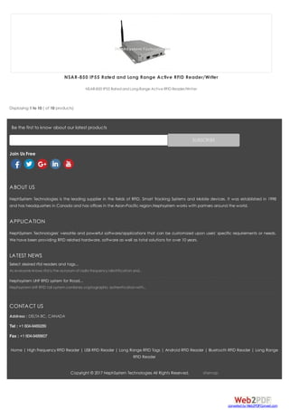 NSAR-850 IP55 Rated and Long Range Active RFID Reader/Writer
NSAR-850 IP55 Rated and Long Range Active RFID Reader/Writer
ABOUT US
NephSystem Technologies is the leading supplier in the fields of RFID, Smart Tracking Systems and Mobile devices. It was established in 1998
and has headquarters in Canada and has offices in the Asian-Pacific region.Nephsystem works with partners around the world.
APPLICATION
NephSystem Technologies' versatile and powerful software/applications that can be customized upon users' specific requirements or needs.
We have been providing RFID related hardware, software as well as total solutions for over 10 years.
LATEST NEWS
Select desired rfid readers and tags...
As everyone knows rfid is the acronym of radio frequency identification and...
Nephsystem UHF RFID system for Road...
Nephsystem UHF RFID toll system combines cryptographic authentication with...
CONTACT US
Address : DELTA BC, CANADA
Tel : +1 604-9489289
Fax : +1 604-9489607
Displaying 1 to 10 ( of 10 products)
Be the first to know about our latest products
SUBSCRIBE
Home | High Frequency RFID Reader | USB RFID Reader | Long Range RFID Tags | Android RFID Reader | Bluetooth RFID Reader | Long Range
RFID Reader
Copyright © 2017 NephSystem Technologies All Rights Reserved. sitemap
Join Us Free
converted by Web2PDFConvert.com
 