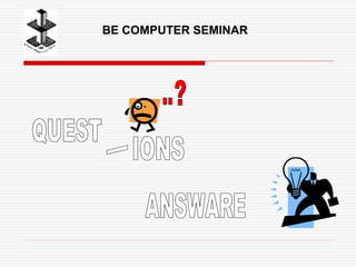 BE COMPUTER SEMINAR
 