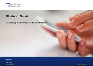Bluetooth Smart
Connecting Medical Devices to Smart Phones

MD&M
Rob Milner
30 October 2013

SmartSys-P-007 v0.3

 