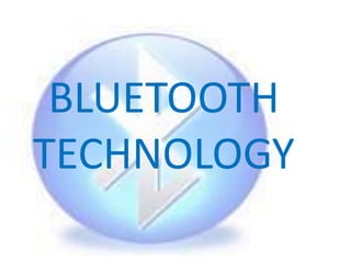 BLUETOOTH 
TECHNOLOGY 
 