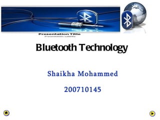 Bluetooth Technology  Shaikha Mohammed 200710145 
