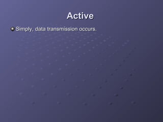 Active
Simply, data transmission occurs.

 