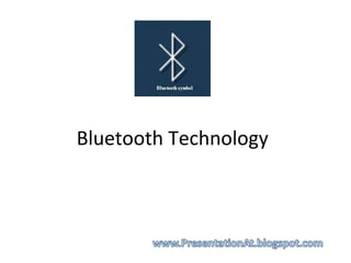 Bluetooth Technology 
 