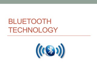 BLUETOOTH
TECHNOLOGY
 