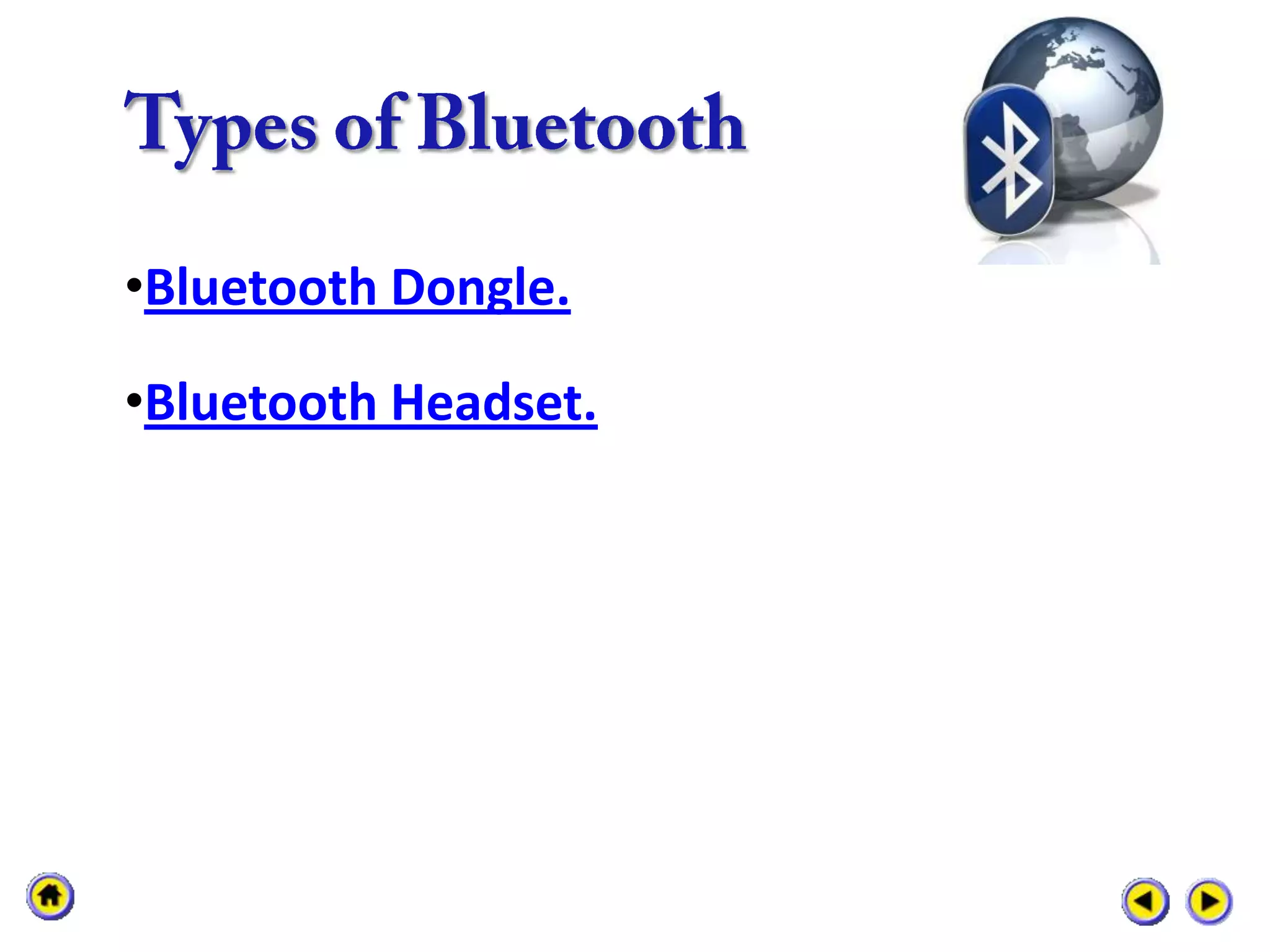 •Bluetooth Dongle.

•Bluetooth Headset.
 