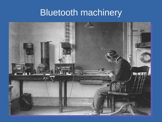 Bluetooth machinery
 