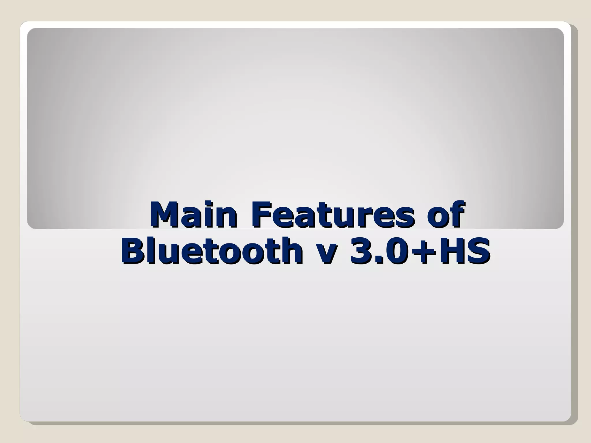 Main Features of Bluetooth v 3.0+HS 