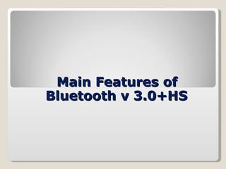Main Features of Bluetooth v 3.0+HS 