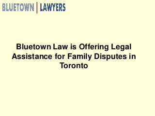 Bluetown Law is Offering Legal
Assistance for Family Disputes in
Toronto
 