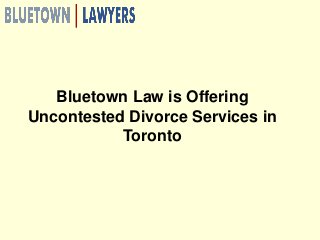 Bluetown Law is Offering
Uncontested Divorce Services in
Toronto
 