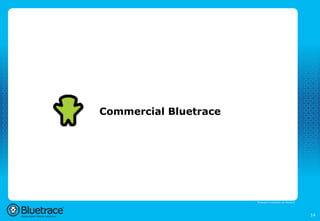 Commercial Bluetrace




                       Bluetrace is onderdeel van Moreless




                                                             14
 