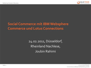 Social Commerce mit IBM Websphere Commerce und Lotus Connections 24.02.2011, Düsseldorf,  Rheinland Nachlese,  Joubin Rahimi 