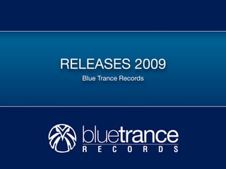 RELEASES 2009
  Blue Trance Records
 