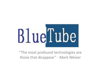 “The most profound technologies are
those that disappear” - Mark Weiser
 