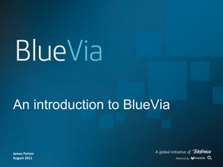James Parton August 2011 An introduction to BlueVia 