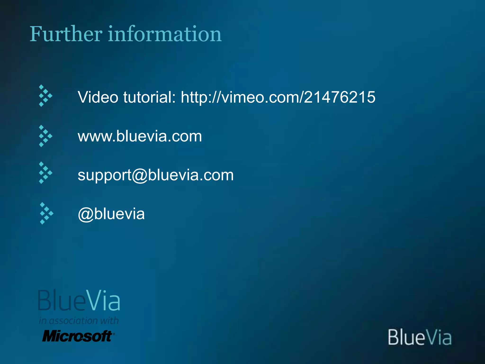 Further informationVideo tutorial: http://vimeo.com/21476215www.bluevia.comsupport@bluevia.com@bluevia