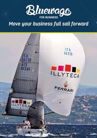 Move your business full sail forward
FOR BUSINESS
 