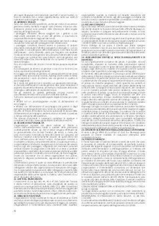 82
alla quale Bluewago commercializza pacchetti e servizi turistici, in
forza di mandato con o senza rappresentanza, nella sua veste di
operatore turistico (agenzia viaggi).
19. BAMBINI E RAGAZZI
Salvo ove diversamente specificato, anche per motivi di sicurezza e
gestione a bordo, bambini e ragazzi sono ammessi in barca a vela.
Indicazioni precise sono presenti nella descrizione della singola
vacanza, del singolo servizio.
I passeggeri minorenni devono viaggiare con i genitori o con
degli adulti autorizzati che, al pari dei genitori, si assumono la
responsabilità dei danni cagionati dai minori.
Bluewago non può essere ritenuta responsabile per danni o disagi
causati dai minori agli altri passeggeri ed all’imbarcazione.
I passeggeri minorenni devono essere in possesso di proprio
documento individuale d’identità: passaporto individuale o – ove ciò
è possibile in considerazione della destinazione e dei Paesi toccati
dall’itinerario - carta d’identità valida per l’espatrio con riportata
l’indicazione dei nomi dei genitori. Se sulla carta d’identità del minore
che viaggia con i genitori non sono indicati i nomi dei genitori, essi
dovranno esibire una documentazione da cui questo si evinca (es.
stato di famiglia).
Fino al compimento dei 14 anni i minori italiani possono espatriare
solo se:
• accompagnati da almeno un genitore o con chi ne fa le veci (es:
tutore, esercente la potestà genitoriale).
• in viaggio con almeno un genitore, sul passaporto del minore siano
riportati (fatta salva diversa volontà, espressa all’atto della richiesta
del passaporto) i nomi di almeno uno dei genitori in qualità di
accompagnatore.
Se il nome del genitore non è riportato sul passaporto del minore,
al momento dell’espatrio lo stesso genitore deve poter dimostrare il
rapporto di parentela attraverso, ad esempio, l’esibizione dello stato
di famiglia o dell’estratto di nascita del minore.
Per gli esercenti la potestà genitoriale occorre munirsi di
documentazione della nomina a tutore o dell’atto di affido.
Tutto ciò è necessario per impedire espatri illegali di minori per conto
di terzi.
• affidati ad un accompagnatore munito di dichiarazione di
accompagno
• affidato con dichiarazione di accompagno dai genitori o dagli
esercenti la potestà genitoriale ad un Ente (es: compagnia aerea)
Gli uffici di Polizia di Frontiera non sono autorizzati al rilascio della
dichiarazione di accompagno, pertanto essa va richiesta in questura
in tempo utile prima della partenza.
Per ulteriori chiarimenti è necessario contattare le questure o
consultare il sito http://www.poliziadistato.it/articolo/view/191/
20. REGIME DI RESPONSABILITÀ
L’organizzatore risponde dei danni arrecati al Cliente a
motivo dell’inadempimento totale o parziale delle prestazioni
contrattualmente dovute, sia che le stesse vengano effettuate da
lui personalmente che da terzi fornitori dei servizi, a meno che
provi che l’evento è derivato da fatto del Cliente (ivi comprese, ad
esempio: iniziative autonomamente assunte da quest’ultimo nel
corso dell’esecuzione dei servizi turistici, dichiarazioni mendaci o
incomplete, omissioni, comportamenti idonei, in qualunque modo, a
compromettere o limitare la navigazione e/o la fruizione dei servizio
turistico agli altri passeggeri, irregolarità dei documenti personali
verificati durante la navigazione) o dal fatto di un terzo a carattere
imprevedibile o inevitabile, da circostanze estranee alla fornitura delle
prestazioni previste in contratto, da caso fortuito, da forza maggiore,
ovvero da circostanze che lo stesso organizzatore non poteva,
secondo la diligenza professionale, ragionevolmente prevedere o
risolvere.
L’intermediario presso il quale sia stata effettuata la prenotazione
del servizio o del pacchetto turistico non risponde in alcun caso delle
obbligazioni relative alla organizzazione ed esecuzione del viaggio,
ma è responsabile esclusivamente delle obbligazioni nascenti dalla
sua qualità di intermediario e, comunque, nei limiti previsti per tale
responsabilità dalle norme vigenti in materia, salvo l’esonero di cui
all’art. 46 Codice del Turismo.
21. LIMITI DEL RISARCIMENTO
I risarcimenti di cui agli artt. 44, 45 e 47 del Codice del Turismo
e relativi termini di prescrizione, sono disciplinati da quanto ivi
previsto e comunque nei limiti stabiliti, dalla C.C.V, dalle Convenzioni
Internazionali che disciplinano le prestazioni che formano oggetto del
pacchetto turistico nonché dagli articoli 1783 e 1784 del codice civile,
ad eccezione dei danni alla persona non soggetti a limite prefissato.
22. OBBLIGO DI ASSISTENZA
L’organizzatore è tenuto a prestare le misure di assistenza ai Clienti
secondo il criterio di diligenza professionale con esclusivo riferimento
agli obblighi a proprio carico per disposizione di legge o di contratto.
L’organizzatore e l’intermediario sono esonerati dalle rispettive
responsabilità, quando la mancata od inesatta esecuzione del
contratto è imputabile al Cliente, agli altri passeggeri o è dipesa dal
fatto di un terzo a carattere imprevedibile o inevitabile, ovvero è stata
causata da un caso fortuito o di forza maggiore.
23. RECLAMI E DENUNCE
Ogni mancanza nell’esecuzione del contratto deve essere contestata
dal Cliente durante la fruizione del pacchetto affinché Bluewago, lo
skipper, l’armatore vi pongano tempestivamente rimedio. In caso
contrario il risarcimento del danno sarà diminuito o escluso ai sensi
dell’art.1227 c.c.
Gli uffici di Bluewago osservano i seguenti orari di apertura: dal lunedì
al venerdì dalle 09.00 alle 19.00 e possono essere contattati al numero
+39 040 3755495 o via mail scrivendo a info@bluewago.it.
Fermo l’obbligo di cui sopra, il Cliente può altresì sporgere
reclamo mediante l’invio di una raccomandata o di altri mezzi che
garantiscano la prova dell’avvenuto ricevimento, all’organizzatore o al
venditore, entro e non oltre dieci giorni lavorativi dalla data del rientro
presso la località di partenza.
24. ASSICURAZIONE CONTRO LE SPESE DI ANNULLAMENTO E DI
RIMPATRIO
Se non espressamente comprese nel prezzo, è possibile, ed anzi
consigliabile, stipulare al momento della prenotazione speciali
polizze assicurative contro le spese derivanti dall’annullamento del
viaggio, dagli infortuni eo malattie che coprano anche le spese di
rimpatrio e per la perdita eo danneggiamento del bagaglio.
Al momento della prenotazione e comunque prima dell’emissione
dellapolizza,ilClientesiimpegnaacomunicareeventualisuerichieste
che necessitino di particolari polizze (es. polizza con massimali alti)
o problematiche che possano rappresentare limitazioni o esclusioni
di polizza (es. malattie pregresse). I diritti nascenti dai contratti di
assicurazione devono essere esercitati dal Cliente direttamente nei
confronti delle Compagnie di Assicurazioni stipulanti, alle condizioni
e con le modalità previste nelle polizze medesime, come esposto
nelle condizioni di polizza. La quota di iscrizione Bluewago include
la polizza assicurativa Viaggio sicuro di UnipolSai che offre una
copertura assicurativa di base (assistenza-medico-bagaglio) come
meglio descritto nell’apposita sezione del catalogo o del sito web.
Si applicheranno al contratto di assicurazione le condizioni stabilite
dalla Compagnia assicuratrice cui espressamente si rimanda.
Bluewago consiglia la stipula delle coperture assicurative facoltative
a copertura personalizzata delle proprie specifiche esigenze di viaggio
richiedibili presso il booking Bluewago. Si evidenzia che le polizze
a copertura delle penali di annullamento devono essere emesse e
saldate contestualmente alla prenotazione. Limitazioni, franchigie,
condizioni, obblighi dell’assicurato sono consultabili nell’apposita
area del Sito o sul documento descrittivo della polizza. I Clienti che
ritengano inadatte alle proprie esigenze le limitazioni e le condizioni
delle predette polizze devono farlo presente in fase di prenotazione e
comunque prima dell’avvenuta conferma di prenotazione.
25. STRUMENTI ALTERNATIVI DI RISOLUZIONE DELLE CONTROVERSIE
Ai sensi e per gli effetti di cui all’art. 67 Cod. Tur. Bluewago potrà
proporre al Cliente modalità di risoluzione alternativa delle
contestazioni insorte.
26. FONDO DI GARANZIA
Il Fondo Nazionale di Garanzia istituito a tutela dei turisti che siano
in possesso di contratto di compravendita di pacchetto turistico,
provvede alle seguenti esigenze in caso di insolvenza o di fallimento
dichiarato dell’intermediario o dell’organizzatore: a) rimborso del
prezzo versato; b) rimpatrio nel caso di viaggi all’estero. Il fondo
deve altresì fornire un’immediata disponibilità economica in caso
di rientro forzato di turisti da Paesi extracomunitari in occasione di
emergenze imputabili o meno al comportamento dell’organizzatore.
Le modalità di intervento del Fondo sono stabilite col decreto del
Presidente del Consiglio dei Ministri del 23/07/99, n. 349 e le istanze di
rimborso al Fondo non sono soggette ad alcun termine di decadenza.
L’organizzatore e l’intermediario concorrono ad alimentare tale
Fondo nella misura stabilita dal comma 2 del citato art. 51 Cod. Tur.
attraverso il pagamento del premio di assicurazione obbligatoria che
è tenuto a stipulare, una quota del quale viene versata al Fondo con
le modalità previste dall’art. 6 del DM 349/99. Tali disposizioni sono
in vigore alla data di stampa delle Condizioni. Eventuali modifiche
derivanti dall’abrogazione del Fondo stabilita per legge, verranno rese
note e pubblicate sul Sito.
COMUNICAZIONE OBBLIGATORIA AI SENSI DELL’ARTICOLO 17 DELLA
LEGGE N. 38/2006
“La legge italiana punisce con la reclusione i reati concernenti la
prostituzione e la pornografia minorile, anche se commessi all’estero”.
INFORMAZIONE AI PASSEGGERI AI SENSI DELL’Art. 11 del REG.
2111/2005
Ilnomedelvettorecheeffettueràil/iVostro/ivolo/ièindicatonelfoglio
di conferma prenotazione; eventuali variazioni verranno comunicate
tempestivamente, nel rispetto del Regolamento 2111/2005.
 