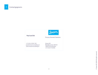 Contactgegevens5
Paul van Erk
Process Oriented Solutions
©SreamBV2009Allrightsreserved
1515
Process Oriented Solutions
+31 (0) 6 14 961 329 Stream BV
paul@streamconsulting.nl Molukkenstraat 200 B-9
www.streamconsulting.nl 1098 TW Amsterdam
+31 (0) 20 7723926
 