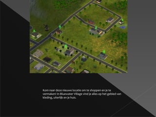 Kom naar deze nieuwe locatie om te shoppen en je te vermaken! In Bluewater Village vind je alles op het gebied van kleding, uiterlijk en je huis. 