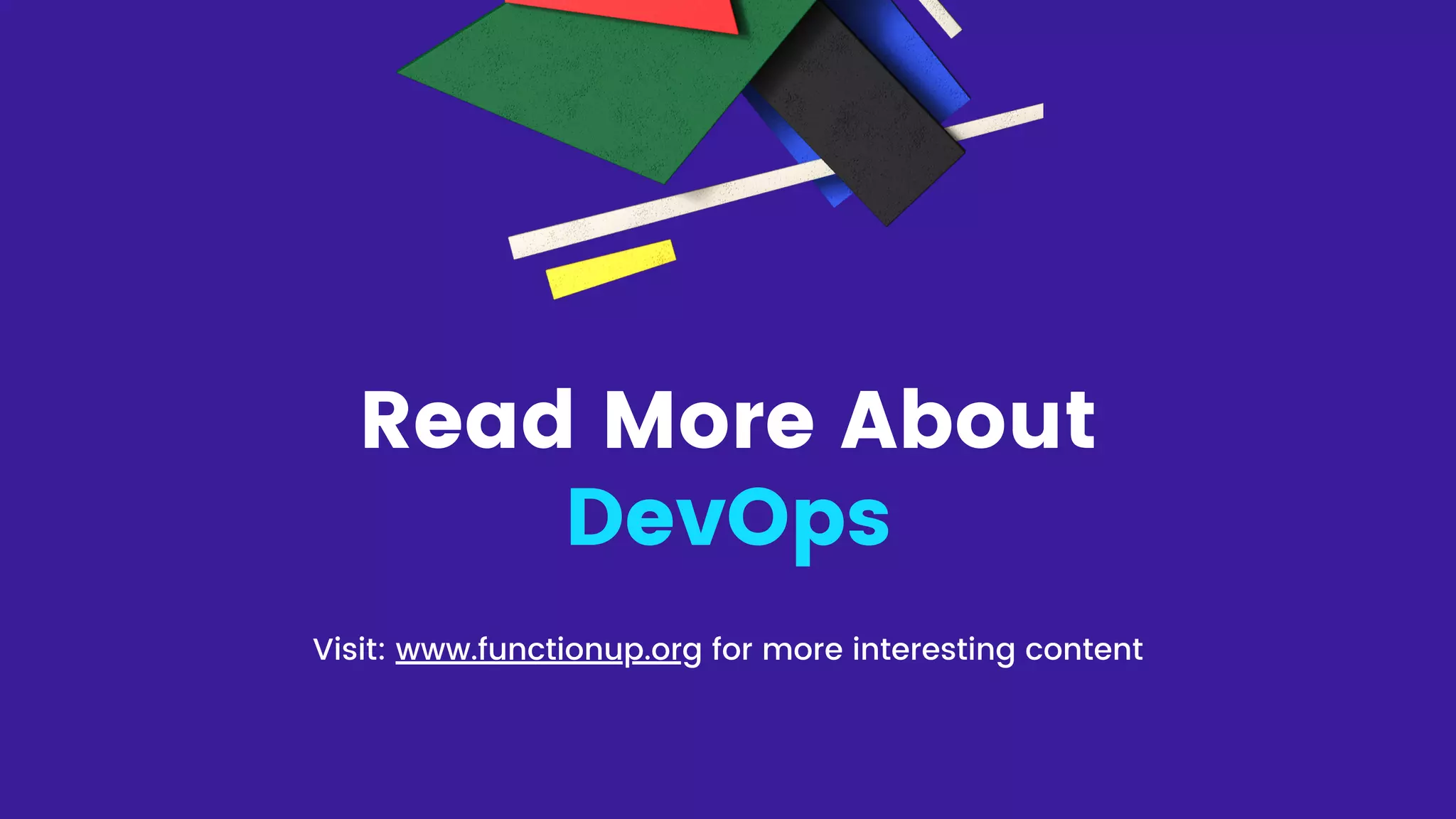 Read More About
DevOps
Visit: www.functionup.org for more interesting content
 