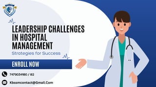 ENROLL NOW
LEADERSHIP CHALLENGES
IN HOSPITAL
MANAGEMENT
Strategies for Success
7479034180 / 82
Kbssmcontact@Gmail.Com
 