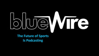 The Future of Sports
Is Podcasting
 