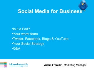 Social Media for Business ,[object Object],[object Object],[object Object],[object Object],[object Object],Adam Franklin , Marketing Manager 