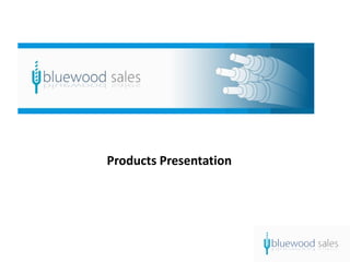 Products Presentation
 