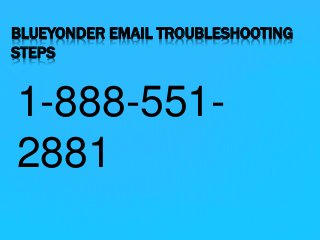 BLUEYONDER EMAIL TROUBLESHOOTING
STEPS
1-888-551-
2881
 