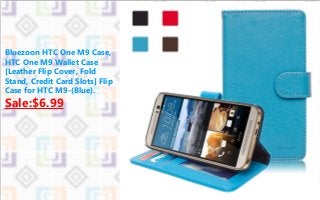 Bluezoon HTC One M9 Case,
HTC One M9 Wallet Case
[Leather Flip Cover, Fold
Stand, Credit Card Slots] Flip
Case for HTC M9-(Blue).
Sale:$6.99
 