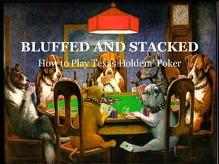 BLUFFED AND STACKED How to Play Texas Holdem’ Poker 