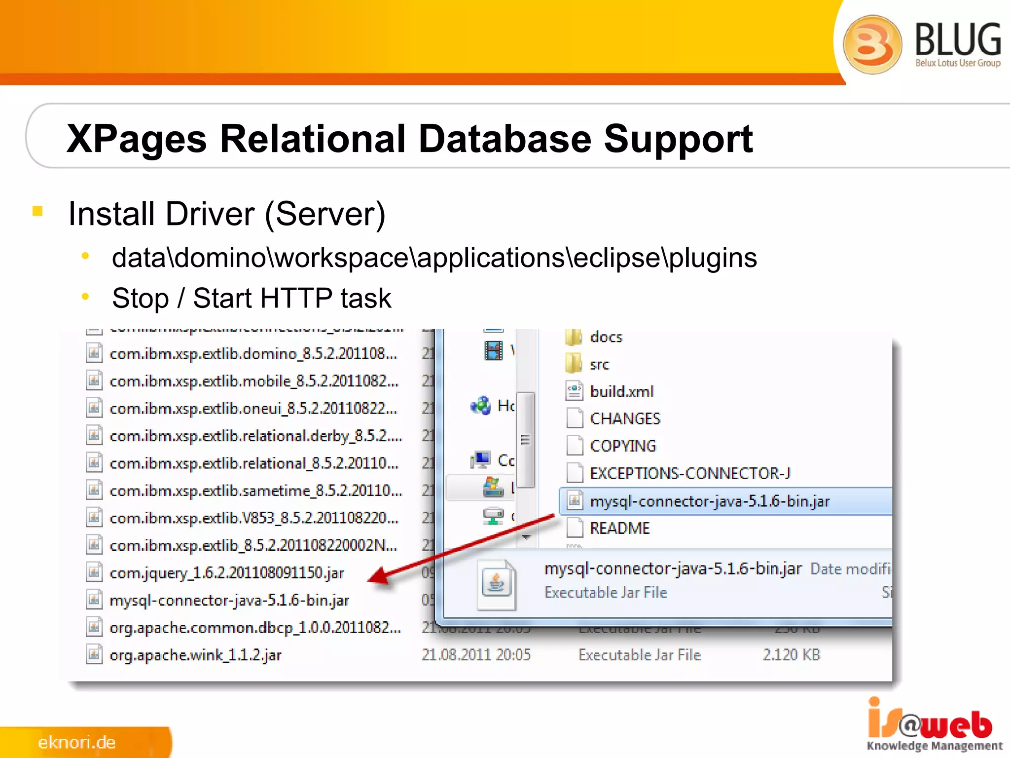 XPages Relational Database Support
 Install Driver (Server)
   • datadominoworkspaceapplicationseclipseplugins
   • Stop / Start HTTP task
 