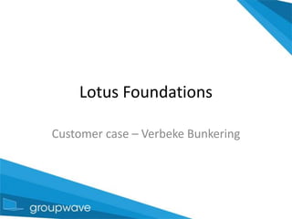 Lotus Foundations Customer case – Verbeke Bunkering 