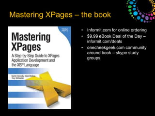 SHOW106: Creating a simple XPages  applicationTim Clark & Matt White2 hour session where Matt & Tim built a simple XPages application called Loanr.Features of XPages demonstrated in application:OneUI themeValidation – client side & server sideViews & Repeat controlsUsing dblookups in a view to combine 2 data sourcesHow to install the extension library Use of a few of the extension library controls Also presented BP211: XPages Blast – 30 tips in 60 mins