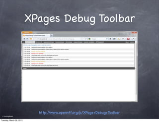 XPages Debug Toolbar




                            http://www.openntf.org/p/XPage+Debug+Toolbar
 ©   RunningNotes

Tuesday, March 26, 2013
 