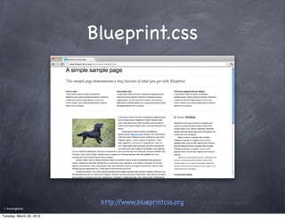 Blueprint.css




                           http://www.blueprintcss.org
 ©   RunningNotes

Tuesday, March 26, 2013
 