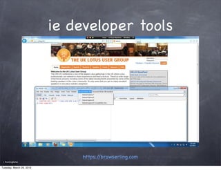 ie developer tools




                               https://browserling.com
 ©   RunningNotes

Tuesday, March 26, 2013
 