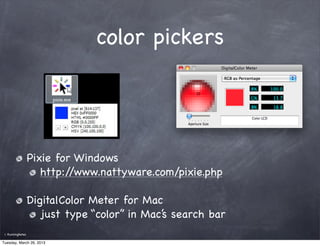 color pickers




                    Pixie for Windows
                       http://www.nattyware.com/pixie.php

       ...