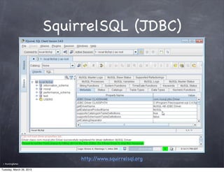 SquirrelSQL (JDBC)




                               http://www.squirrelsql.org
 ©   RunningNotes

Tuesday, March 26, 2013
 