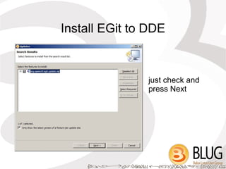 Install EGit to DDE



               just check and
               press Next
 