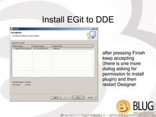 Install EGit to DDE


               after pressing Finish
               keep accepting
               (there is one more...