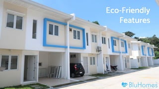Eco-Friendly
Features
 