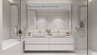 Bespoke Bathrooms
Embracing Sophistication and Individuality.
 