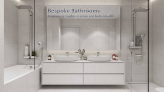 Bespoke Bathrooms
Embracing Sophistication and Individuality.
 
