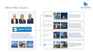 Meet the Team.
The Leptos Group is the leader in land and building
development in Cyprus and Greece for over 60 years with
activities covering the areas of property development and
investment, hotel ownership and management, tourism, property
and facility management, insurance, healthcare and education.
A global family of design specialists
committed to delivering world class
solutions for the built environment.
Buro Happold, integrated consulting
engineers delivering creative value
solutions fro our even changing world
have provided the concept design for
the structure and environmental services.
Armeftis & Associates and interior
designers provide state-of-the-art in
accordance with implementations of
technological and scientiﬁc advancements
and accountability in the services oﬀered.
IOAKIM-LOIZAS Architects Engineers
work on all projects with enthusiasm,
aiming to achieve perfection of function
and construction.
 
