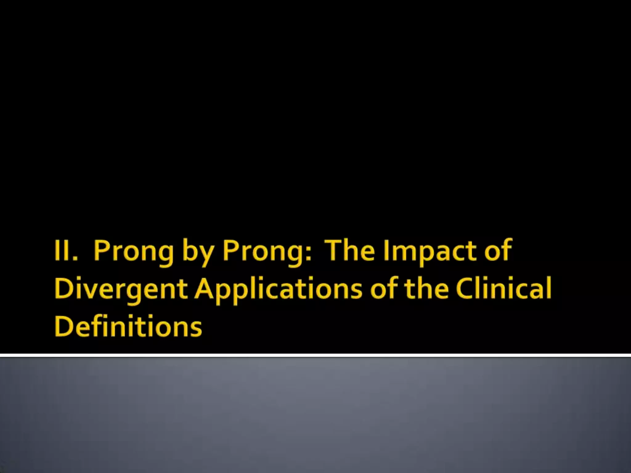 II.  Prong by Prong:  The Impact of Divergent Applications of the Clinical Definitions
